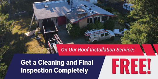 Get a Cleaning and Final Inspection Completely Free! On Our Roof Installation Service!