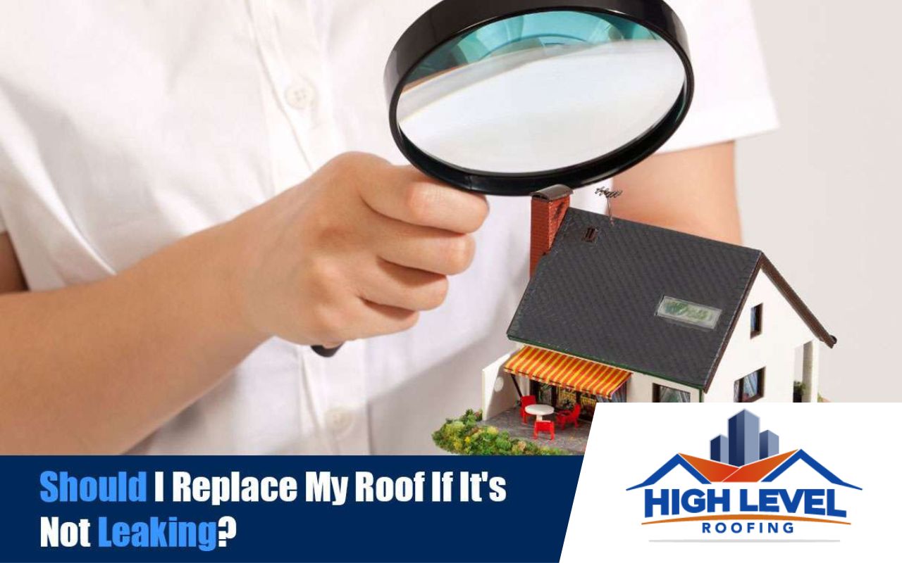 Should I replace my roof if it's not leaking?